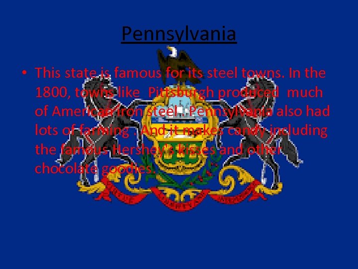 Pennsylvania • This state is famous for its steel towns. In the 1800, towns