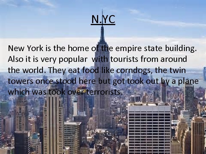 N. YC New York is the home of the empire state building. Also it