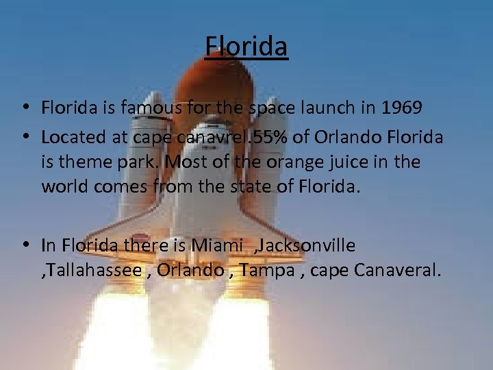 Florida • Florida is famous for the space launch in 1969 • Located at