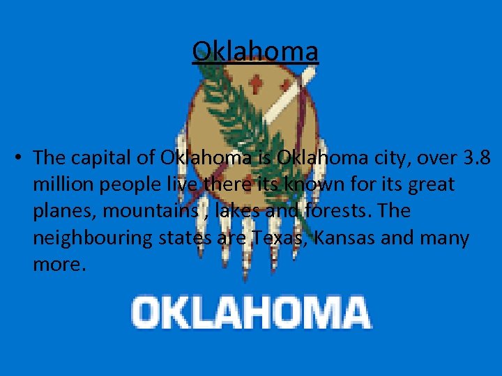 Oklahoma • The capital of Oklahoma is Oklahoma city, over 3. 8 million people