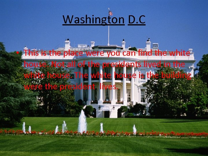 Washington D. C • This is the place were you can find the white