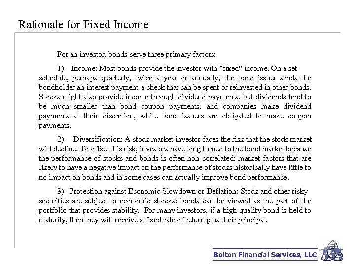 Rationale for Fixed Income For an investor, bonds serve three primary factors: 1) Income: