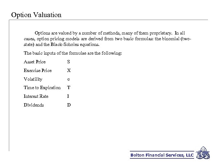 Option Valuation Options are valued by a number of methods, many of them proprietary.