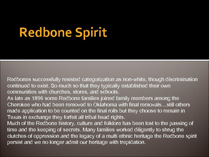 Redbone Spirit Redbones successfully resisted categorization as non-white, though discrimination continued to exist. So