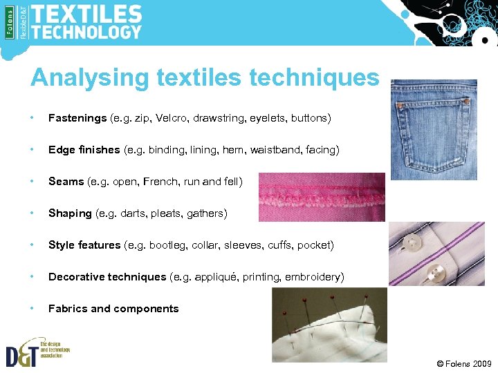 Analysing textiles techniques • Fastenings (e. g. zip, Velcro, drawstring, eyelets, buttons) • Edge