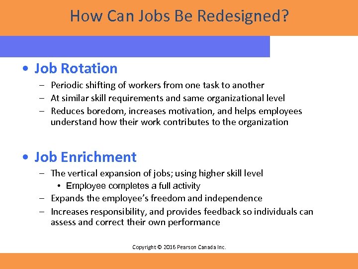 How Can Jobs Be Redesigned? • Job Rotation – Periodic shifting of workers from