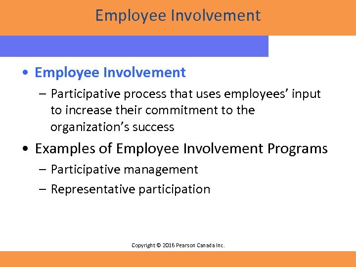 Employee Involvement • Employee Involvement – Participative process that uses employees’ input to increase