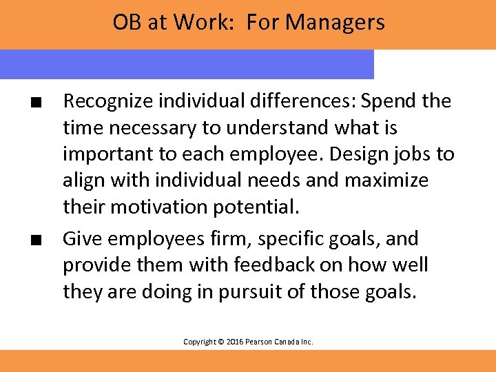 OB at Work: For Managers ■ Recognize individual differences: Spend the time necessary to