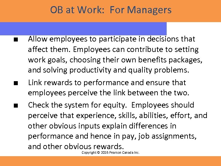 OB at Work: For Managers ■ ■ ■ Allow employees to participate in decisions