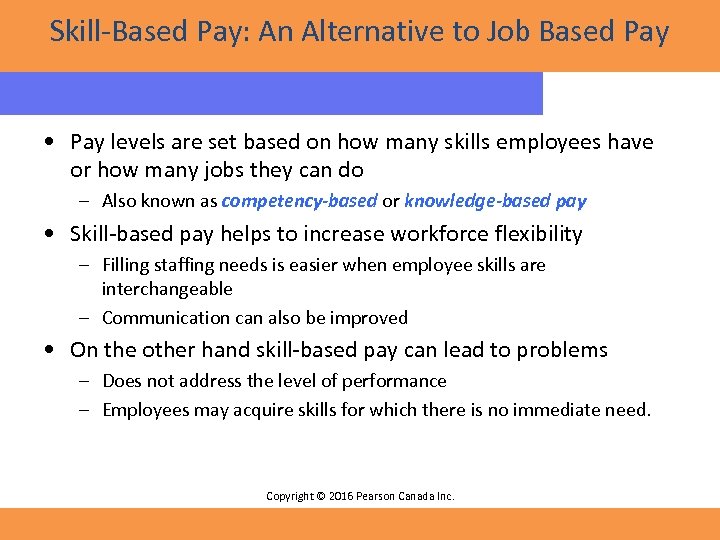 Skill-Based Pay: An Alternative to Job Based Pay • Pay levels are set based