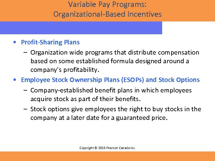 Variable Pay Programs: Organizational-Based Incentives • Profit-Sharing Plans – Organization wide programs that distribute