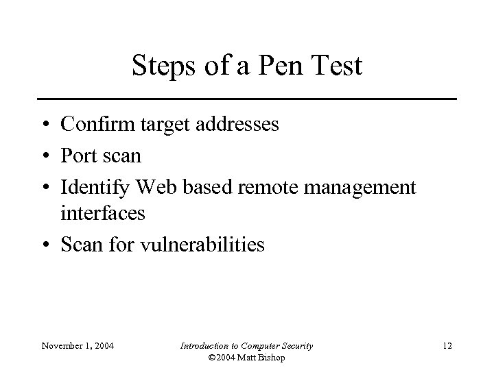 Steps of a Pen Test • Confirm target addresses • Port scan • Identify