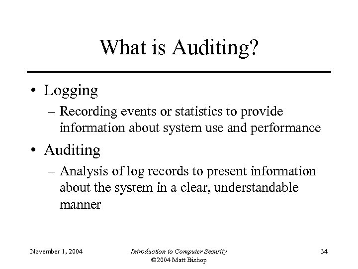 What is Auditing? • Logging – Recording events or statistics to provide information about
