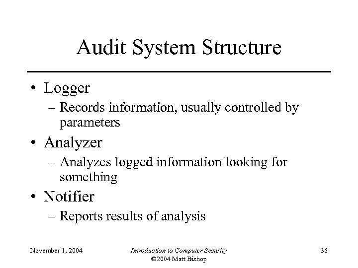 Audit System Structure • Logger – Records information, usually controlled by parameters • Analyzer