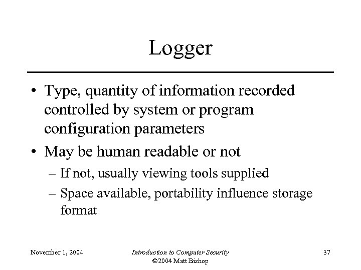 Logger • Type, quantity of information recorded controlled by system or program configuration parameters