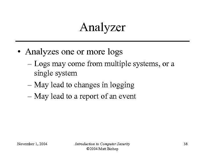 Analyzer • Analyzes one or more logs – Logs may come from multiple systems,