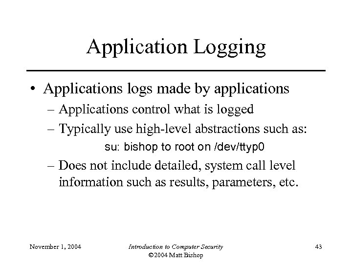 Application Logging • Applications logs made by applications – Applications control what is logged