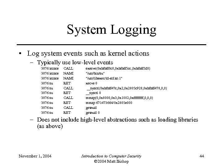 System Logging • Log system events such as kernel actions – Typically use low-level