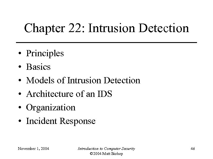 Chapter 22: Intrusion Detection • • • Principles Basics Models of Intrusion Detection Architecture