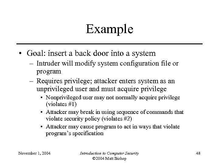 Example • Goal: insert a back door into a system – Intruder will modify