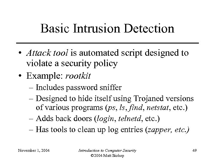 Basic Intrusion Detection • Attack tool is automated script designed to violate a security