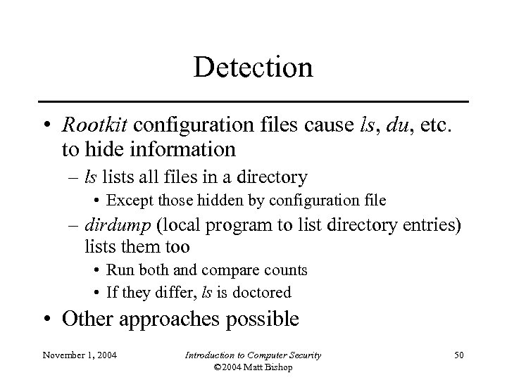 Detection • Rootkit configuration files cause ls, du, etc. to hide information – ls