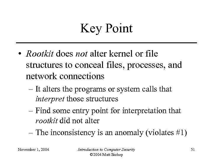 Key Point • Rootkit does not alter kernel or file structures to conceal files,
