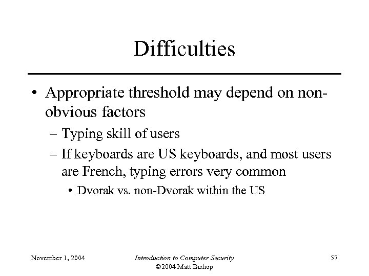 Difficulties • Appropriate threshold may depend on nonobvious factors – Typing skill of users