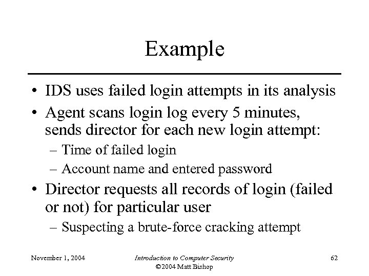 Example • IDS uses failed login attempts in its analysis • Agent scans login