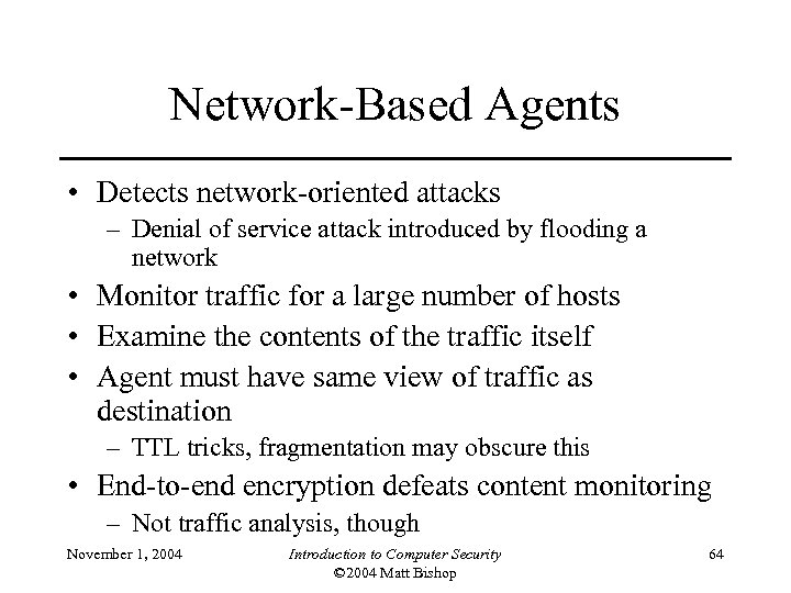 Network-Based Agents • Detects network-oriented attacks – Denial of service attack introduced by flooding