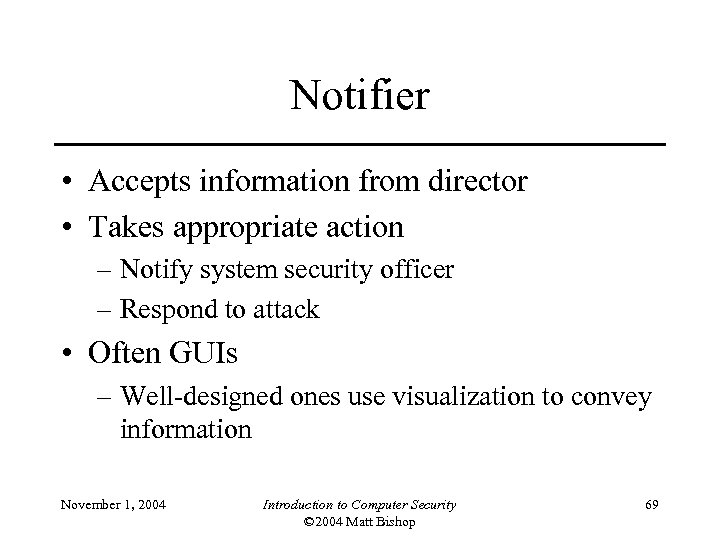 Notifier • Accepts information from director • Takes appropriate action – Notify system security