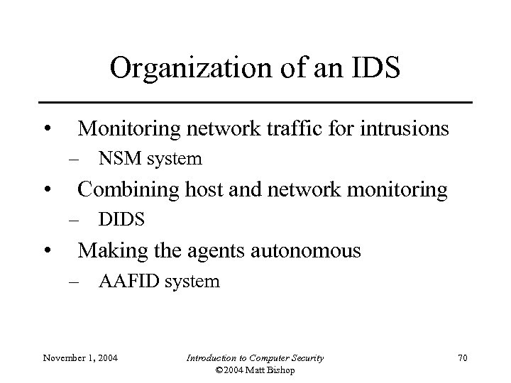 Organization of an IDS • Monitoring network traffic for intrusions – NSM system •