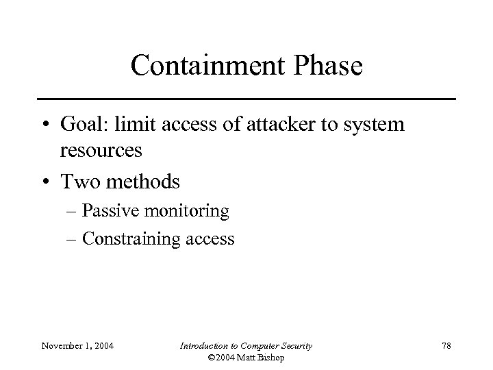 Containment Phase • Goal: limit access of attacker to system resources • Two methods