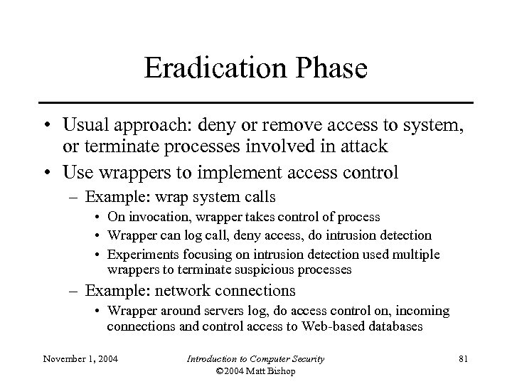 Eradication Phase • Usual approach: deny or remove access to system, or terminate processes