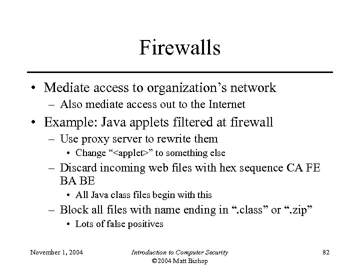 Firewalls • Mediate access to organization’s network – Also mediate access out to the