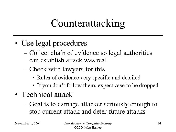 Counterattacking • Use legal procedures – Collect chain of evidence so legal authorities can