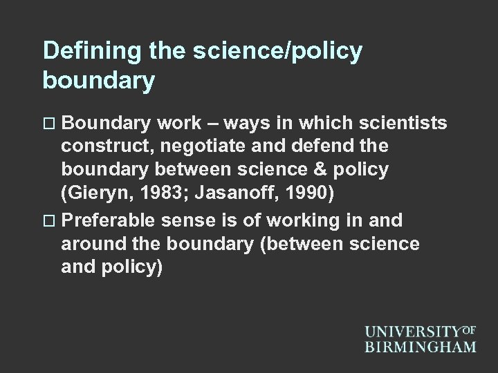 Defining the science/policy boundary o Boundary work – ways in which scientists construct, negotiate