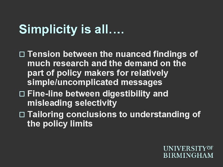 Simplicity is all…. o Tension between the nuanced findings of much research and the
