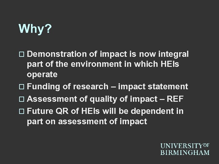 Why? o Demonstration of impact is now integral part of the environment in which