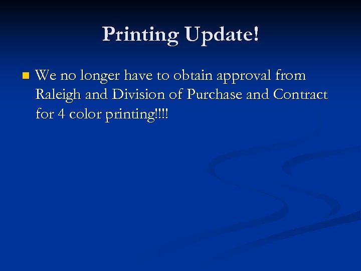 Printing Update! n We no longer have to obtain approval from Raleigh and Division