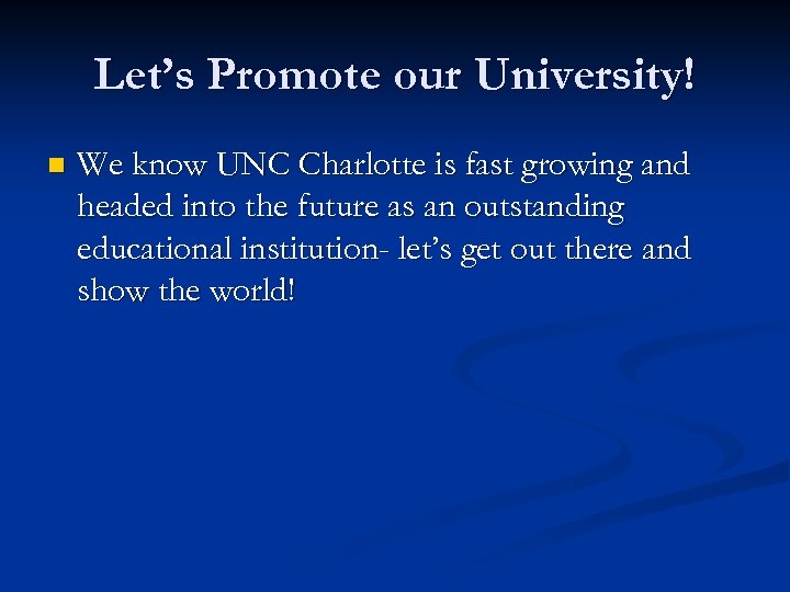 Let’s Promote our University! n We know UNC Charlotte is fast growing and headed