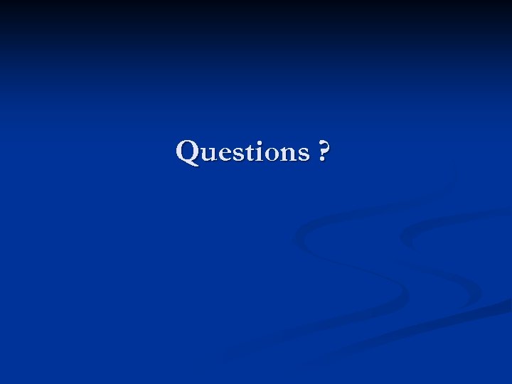 Questions ? 