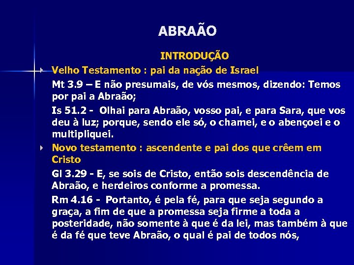 ABRAÃO INTRODUÇÃO Velho Testamento : pai da nação de Israel Mt 3. 9 –