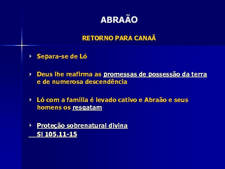 ABRAÃO RETORNO PARA CANAÃ Separa-se de Ló Deus lhe reafirma as promessas de possessão