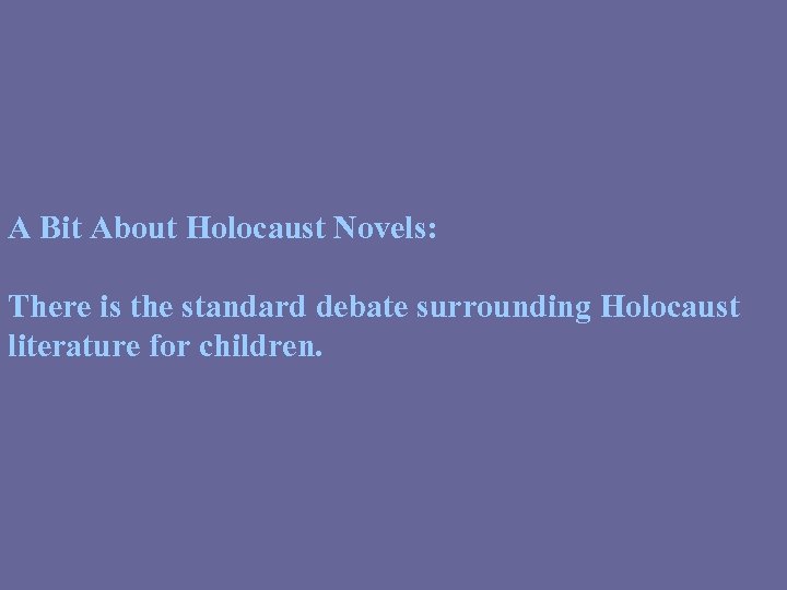 A Bit About Holocaust Novels: There is the standard debate surrounding Holocaust literature for