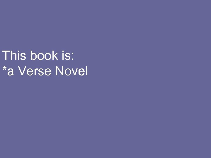 This book is: *a Verse Novel 