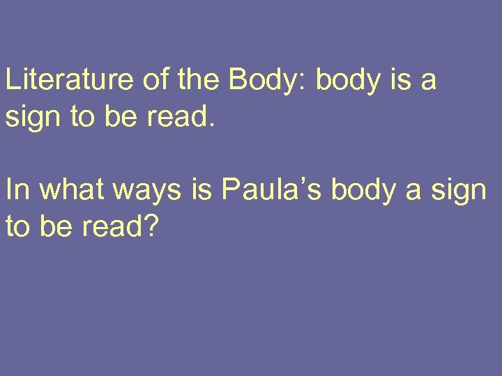 Literature of the Body: body is a sign to be read. In what ways
