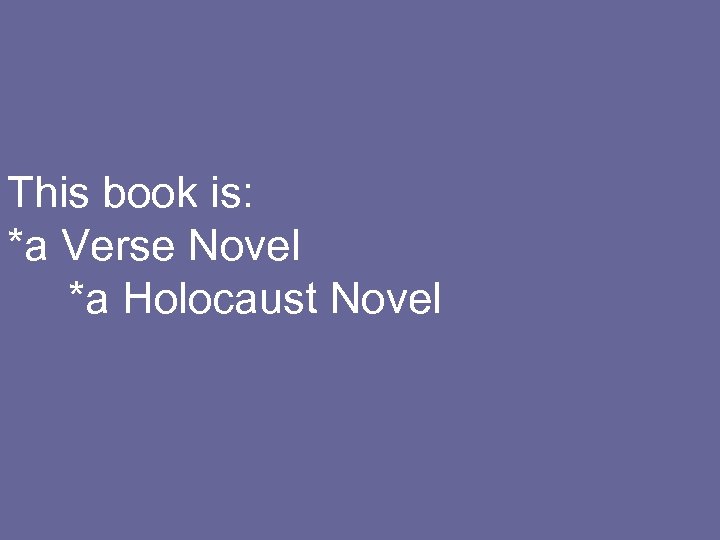 This book is: *a Verse Novel *a Holocaust Novel 