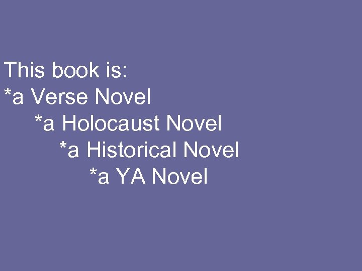 This book is: *a Verse Novel *a Holocaust Novel *a Historical Novel *a YA