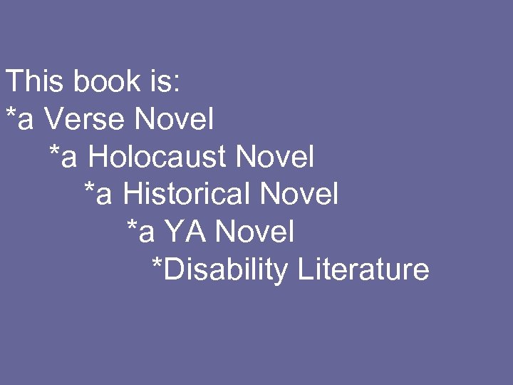 This book is: *a Verse Novel *a Holocaust Novel *a Historical Novel *a YA